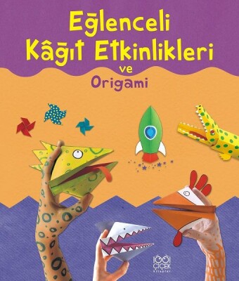 Eğlenceli Kağıt Etkinlikleri ve Origami - 1001 Çiçek Kitaplar