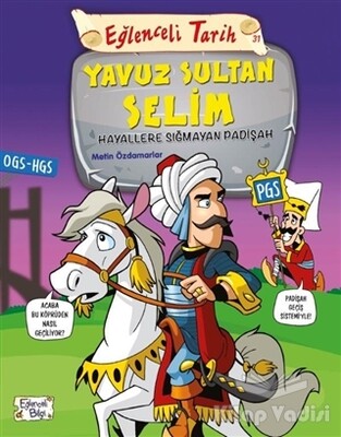 Eğlenceli Tarih 31: Yavuz Sultan Selim - Hayallere Sığmayan Padişah - Eğlenceli Bilgi