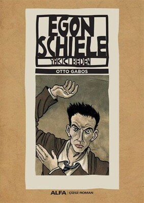 Egon Schiele -Yakıcı beden - Alfa Yayınları