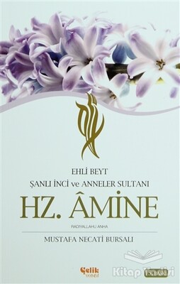 Ehli Beyt Şanlı İnci ve Anneler Sultanı Hz. Amine - Çelik Yayınevi