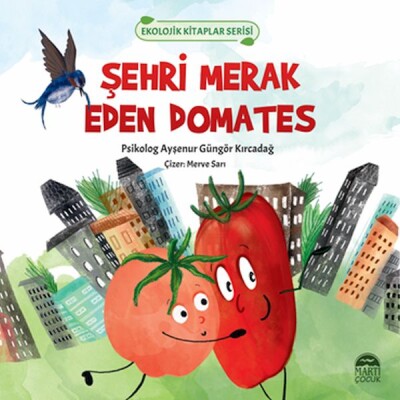 Ekolojik Kitaplar Serisi - Şehri Merak Eden Domates - Martı Yayınları