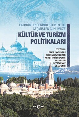 Ekonomi Ekseninde Türkiye’de Geçmişten Günümüze Kültür Ve Turizm Politikaları - Akçağ Yayınları