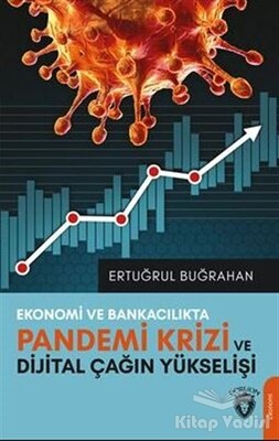 Ekonomi Ve Bankacılıkta Pandemi Krizi Ve Dijital Çağın Yükselişi - Dorlion Yayınları