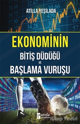 Ekonominin Bitiş Düdüğü ve Başlama Vuruşu - Parola Yayınları