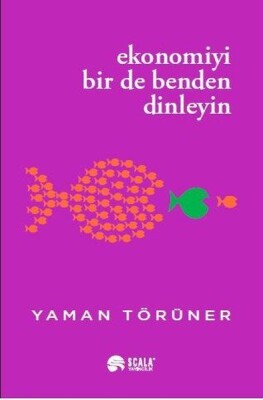 Ekonomiyi Bir De Benden Dinleyin - Scala Yayıncılık