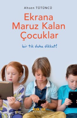 Ekrana Maruz Kalan Çocuklar - Kaknüs Yayınları