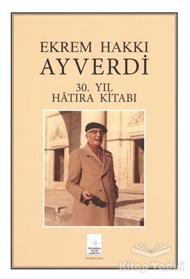 Ekrem Hakkı Ayverdi 30. Yıl Hatıra Kitabı - İstanbul Fetih Cemiyeti Yayınları