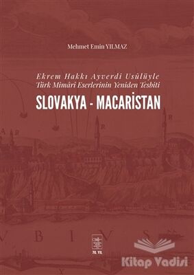 Ekrem Hakkı Ayverdi Usülüyle Türk Mimari Eserlerinin Yeniden Tesbiti Slovakya-Macaristan - 1