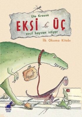 Eksi Üç-Evcil Hayvan İstiyor - İlk Okuma Kitabı - Dinozor Çocuk