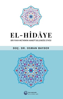 El-Hidaye: Bir Fıkıh Metninin Hanefi Geleneğe Etkisi - Hacıveyiszade İlim ve Kültür Vakfı Yayınları