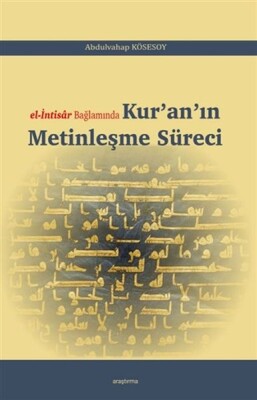 El-İntisar Bağlamında Kuranın Metinleşme Süreci - Araştırma Yayınları