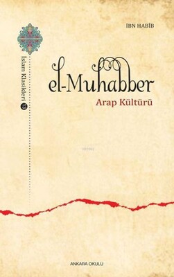 El-Muhabber / İslam Klasikleri 13 - Arap Kültürü - Ankara Okulu Yayınları