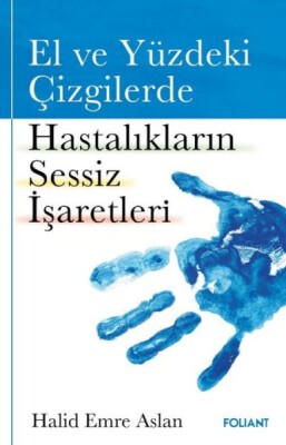 El ve Yüzdeki Çizgilerde Hastalıkların Sessiz İşaretleri - Foliant Yayınları