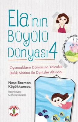 Ela’nın Büyülü Dünyası 4 Oyuncakların Dünyasına Yolculuk Balık Morino ile Denizler Altında - Sihirli Kalem