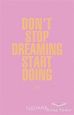 Ela’s Paper Don't Stop Dreaming Start Doing 365 - Ela's Paper