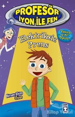 Elektriksiz Prens : Profesör İyon İle Fen 2 - Timaş Çocuk