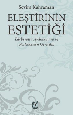Eleştirinin Estetiği - Edebiyatta Aydınlanma ve Postmodern Gericilik - Tekin Yayınevi