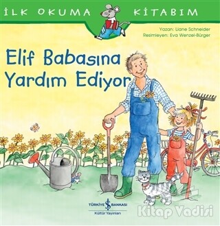 Elif Babasına Yardım Ediyor - İlk Okuma Kitabım - İş Bankası Kültür Yayınları