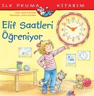 Elif Saatleri Öğreniyor - İlk Okuma Kitabım - İş Bankası Kültür Yayınları