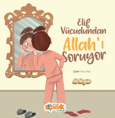 Elif Vücudundan Allah'ı Soruyor - Siyer Yayınları