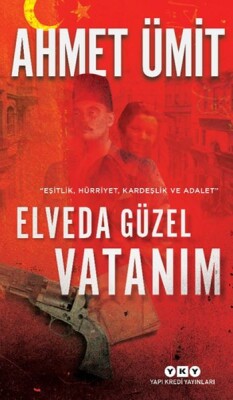Elveda Güzel Vatanım - Eşitlik, Hürriyet, Kardeşlik ve Adalet - Yapı Kredi Yayınları