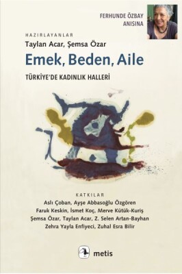 Emek, Beden, Aile - Türkiye’de Kadınlık Halleri - Metis Yayınları