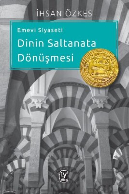 Emevi Siyaseti Dinin Saltanata Dönüşmesi - Tekin Yayınevi