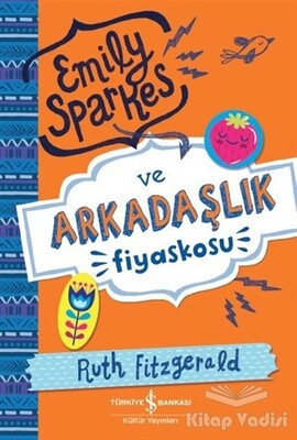 Emily Sparkes ve Arkadaşlık Fiyaskosu - İş Bankası Kültür Yayınları