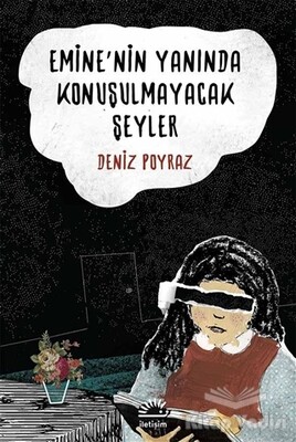 Emine'nin Yanında Konuşulmayacak Şeyler - İletişim Yayınları