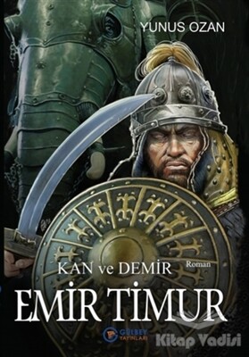 Emir Timur - Kan ve Demir - Gülbey Yayınları