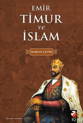 Emir Timur ve İslam - IQ Kültür Sanat Yayıncılık