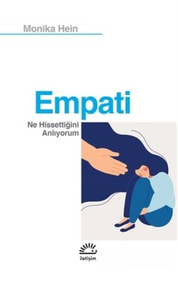 Empati - Ne Hissettiğini Anlıyorum - İletişim Yayınları