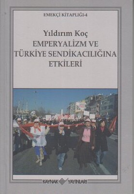 Emperyalizm ve Türkiye Sendikacılığına Etkileri - Kaynak (Analiz) Yayınları