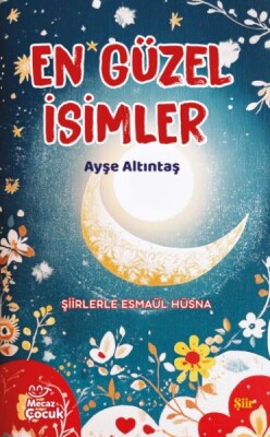 En Güzel İsimler - Şiirlerle Esmaül Hüsna - Mecaz Çocuk Yayıncılık