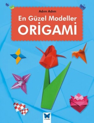 En Güzel Modeller Origami - Mavi Kelebek Yayınları