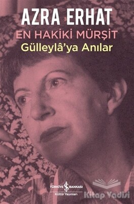En Hakiki Mürşit Gülleyla'ya Anılar - İş Bankası Kültür Yayınları