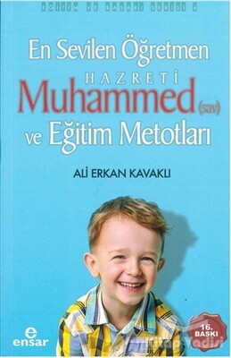 En Sevilen Öğretmen Hz. Muhammed (s.a.v) ve Eğitim Metotları - Ensar Neşriyat