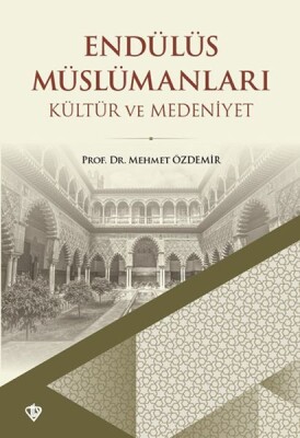 Endülüs Müslümanları Kültür ve Medeniyet - Türkiye Diyanet Vakfı Yayınları