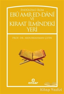 Endülüslü Alim Ebu Amr Ed-Dani ve Kıraat İlmindeki Yeri - Ensar Neşriyat