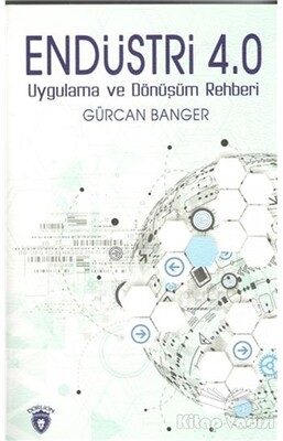 Endüstri 4.0 - Uygulama ve Dönüşüm Rehberi - Dorlion Yayınları