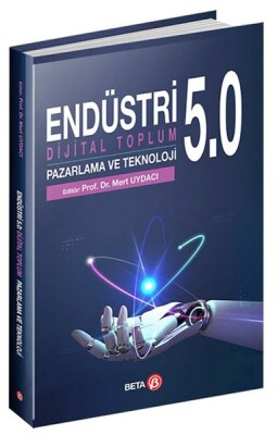 Endüstri 5.0: Dijital Toplum Pazarlama ve Teknoloji - Beta Basım Yayım