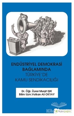 Endüstriyel Demokrasi Bağlamında Türkiye’de Kamu Sendikacılığı - Hiperlink Yayınları