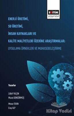 Enerji Üretimi, Su Üretimi, İnsan Kaynakları ve Kalite Maliyetleri Üzerine Araştırmalar: Uygulama Örnekleri ve Muhasebeleştirme - 1