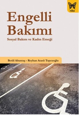 Engelli Bakımı Sosyal Bakım ve Kadın Emeği - Nika Yayınevi