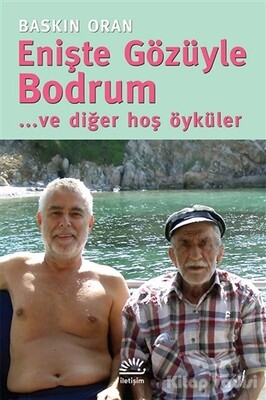 Enişte Gözüyle Bodrum... ve diğer hoş öyküler - İletişim Yayınları