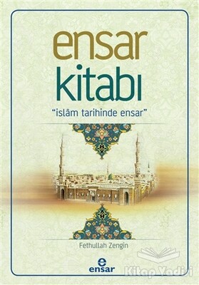 Ensar Kitabı - İslam Tarihinde Ensar - Ensar Neşriyat