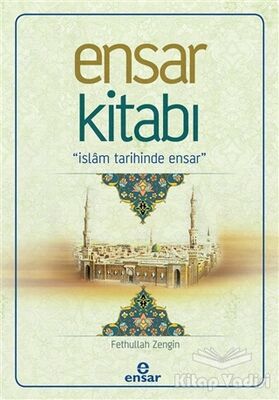 Ensar Kitabı - İslam Tarihinde Ensar - 1
