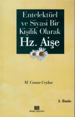 Entellektüel ve Siyasi Bir Kişilik Olarak Hz. Aişe - Ahsen Yayınları