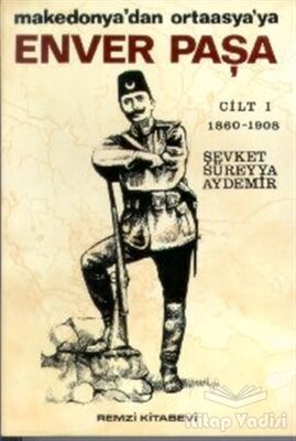 Enver Paşa Cilt: 1 1860-1908 Makedonya’dan Ortaasya’ya - 1