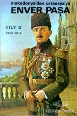 Enver Paşa Cilt: 2 1908-1914 Makedonya’dan Ortaasya’ya - 1